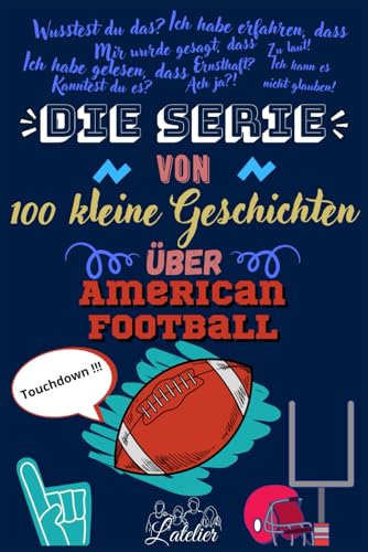 Die serie von 100 kleine Geschichten über AMERICAN FOOTBALL Die serie von 100 kleine Geschichten über AMERICAN FOOTBALL von Independently published