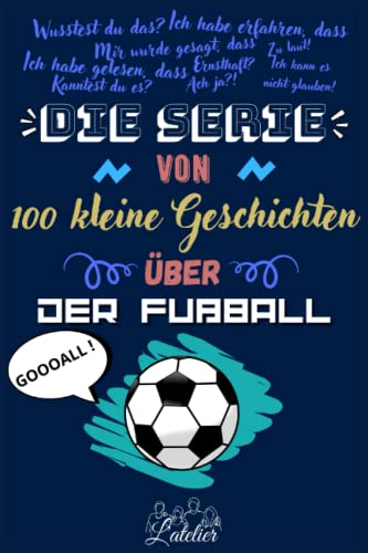 Die serie von 100 kleine Geschichten über - Der Fußball Die serie von 100 kleine Geschichten über - Der Fußball von Independently published