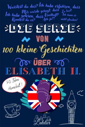 Die serie von 100 kleine Geschichten über - Elisabeth II Die serie von 100 kleine Geschichten über - Elisabeth II