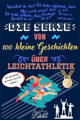 Die serie von 100 kleine Geschichten über LEICHTATHLETIK Die serie von 100 kleine Geschichten über LEICHTATHLETIK von Independently published