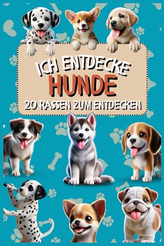 Ich entdecke Hunde: 20 Hunderassen zum spielerischen Kennenlernen - Körperliche Beschreibung, charakteristische Merkmale, Charakter und Verhalten, ... Fun Facts (Die Serie "Ich entdecke", Band 1) von Independently published