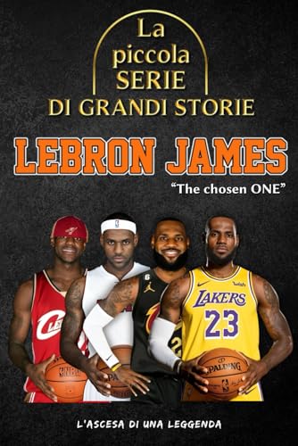 La piccola serie di grandi storie - LeBron James: La carriera completa del re dell'NBA, dall'infanzia alla celebrità La piccola serie di grandi storie - LeBron James: La carriera completa del re dell'NBA, dall'infanzia alla celebrità von Independently published