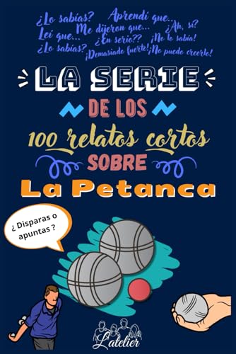 La serie de 100 relatos cortos sobre - PETANCA (La serie des los 100 relatos cortos)