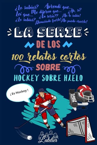 La serie de los 100 relatos cortos sobre Hockey sobre Hielo (La serie des los 100 relatos cortos) von Independently published