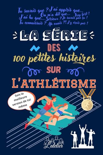 La série des 100 petites histoires sur - L'athlétisme La série des 100 petites histoires sur - L'athlétisme