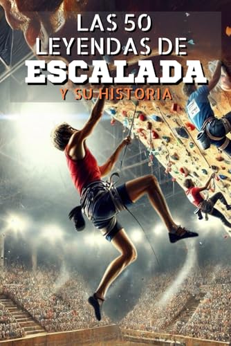 Las 50 leyendas de Escalada y su historia (La serie de los Top 50, Band 38) von Independently published