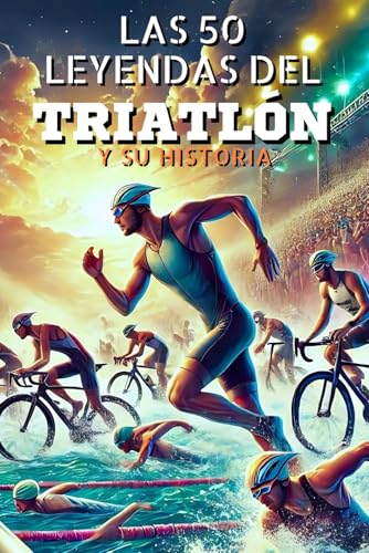 Las 50 leyendas del TRIATLÓN y su historia (La serie de los Top 50, Band 40) von Independently published