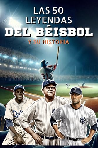 Las 50 leyendas del béisbol y su historia (La serie de los Top 50, Band 26)