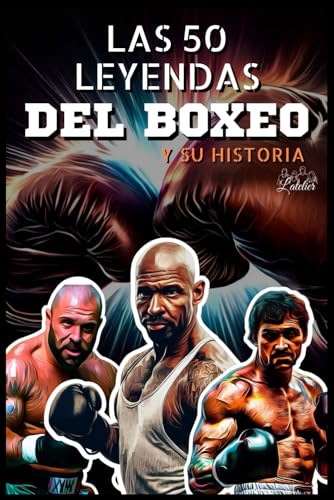 Las 50 leyendas del boxeo y su historia (La serie de los Top 50, Band 10) von Independently published