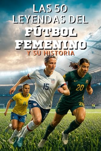 Las 50 leyendas del fútbol femenino y su historia (La serie de los Top 50, Band 43) von Independently published
