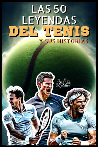 Las 50 leyendas del tenis y su historia (La serie de los Top 50, Band 9) von Independently published