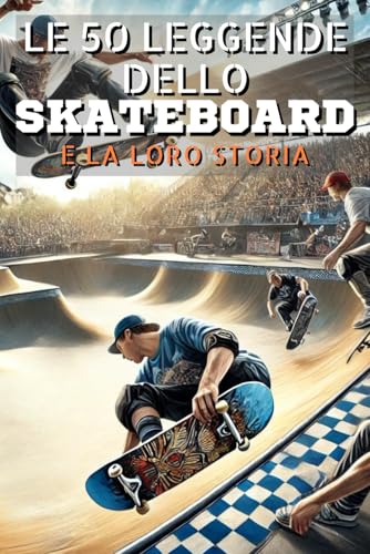 Le 50 leggende dello skateboard e la loro storia Le 50 leggende dello skateboard e la loro storia von Independently published