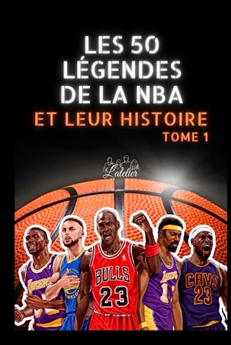 Les 50 légendes de la NBA et leur histoire: Tome 1 (La série des 50 légendes du sport) von Independently published