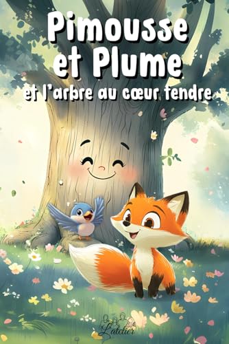 Pimousse et Plume et l’arbre au cœur tendre: Un magnifique livre illustré pour enfants sur l’amitié, la bienveillance et les petits gestes qui peuvent ... Des histoires toute douces pour les enfants) von Independently published