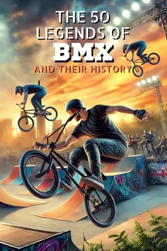 The 50 legends of BMX and their history (The Top 50 series, Band 34) von Independently published