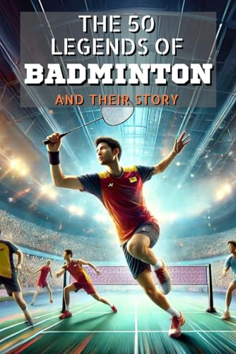 The 50 legends of Badminton and their history (The Top 50 series, Band 32) von Independently published