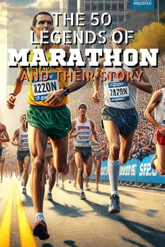 The 50 legends of Marathon and their story (The Top 50 series, Band 37) von Independently published