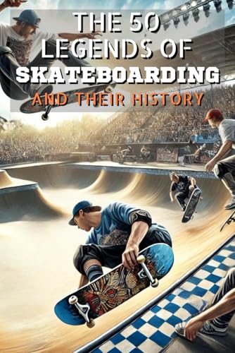 The 50 legends of Skateboarding and their history (The Top 50 series, Band 38) von Independently published