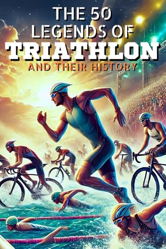The 50 legends of Triathlon and their history (The Top 50 series, Band 39) von Independently published