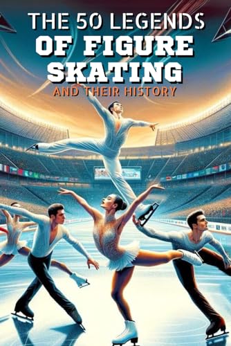 The 50 legends of figure skating and their history (The Top 50 series, Band 27) von Independently published
