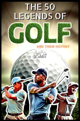 The 50 legends of golf and their history (The Top 50 series, Band 11)