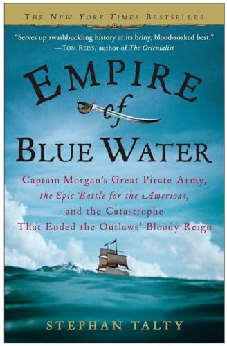 Empire of Blue Water: Captain Morgan's Great Pirate Army, the Epic Battle for the Americas, and the Catastrophe That Ended the Outlaws' Bloody Reign Empire of Blue Water: Captain Morgan's Great Pirate Army, the Epic Battle for the Americas, and the Catastrophe That Ended the Outlaws' Bloody Reign