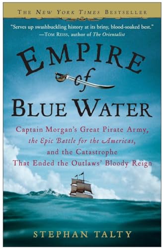 Empire of Blue Water: Captain Morgan's Great Pirate Army, the Epic Battle for the Americas, and the Catastrophe That Ended the Outlaws' Bloody Reign