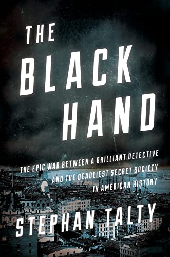 The Black Hand: The Epic War Between a Brilliant Detective and the Deadliest Secret Society in American History