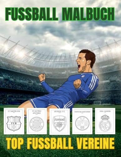 Fußball Malbuch - Top Fußball Vereine: Erstaunliche Malvorlagen. Geschenk für alle Fußballfans, für Kinder und Erwachsene jeden Alters. zum Stressabbau. von Independently published