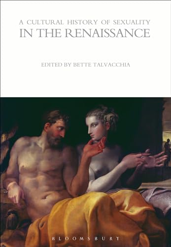 A Cultural History of Sexuality in the Renaissance (The Cultural Histories Series) von Bloomsbury Academic