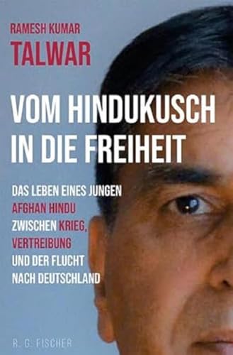 Vom Hindukusch in die Freiheit: Das Leben eines jungen Afgan Hindu zwischen Krieg, Vertreibung und der Flucht nach Deutschland