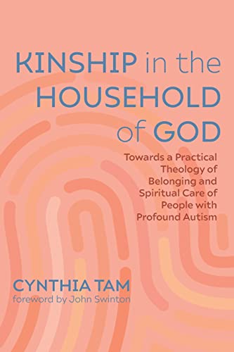 Kinship in the Household of God: Towards a Practical Theology of Belonging and Spiritual Care of People with Profound Autism Kinship in the Household of God: Towards a Practical Theology of Belonging and Spiritual Care of People with Profound Autism von Pickwick Publications