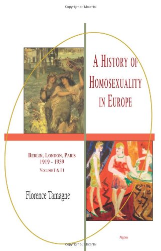 A History of Homosexuality in Europe: Berlin, London, Paris 1919-1939, Vol. I & II combined von Algora Publishing