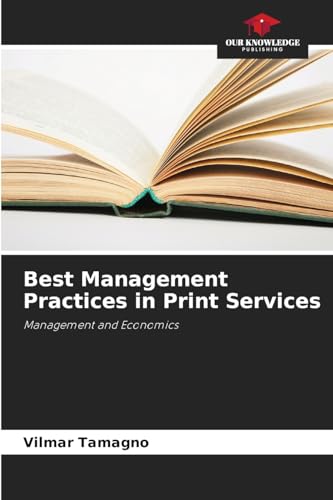 Best Management Practices in Print Services: Management and Economics von Our Knowledge Publishing