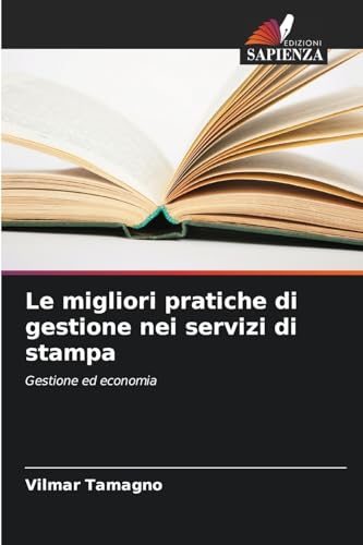 Le migliori pratiche di gestione nei servizi di stampa: Gestione ed economia von Edizioni Sapienza
