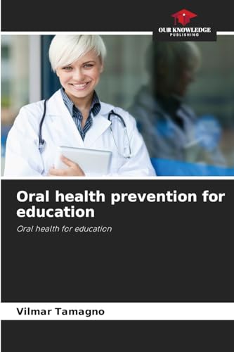 Oral health prevention for education: Oral health for education von Our Knowledge Publishing