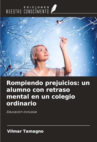 Rompiendo prejuicios: un alumno con retraso mental en un colegio ordinario: Educación inclusiva von Ediciones Nuestro Conocimiento