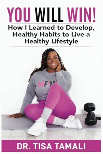 You Will Win!: How I Learned to Develop, Healthy Habits to Live a Healthy Lifestyle.