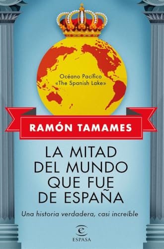 La mitad del mundo que fue de España: Una historia verdadera, casi increible (NO FICCIÓN) von Espasa