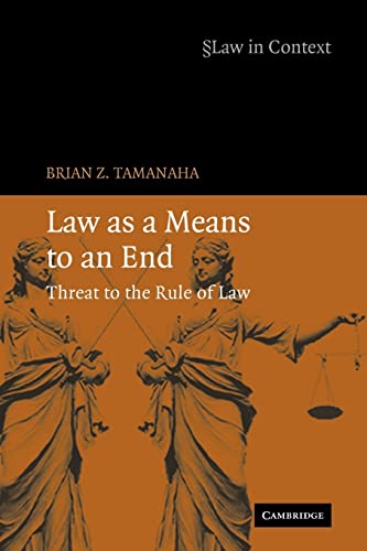 Law as a Means to an End: Threat to the Rule of Law (The Law in Context) von Cambridge University Press