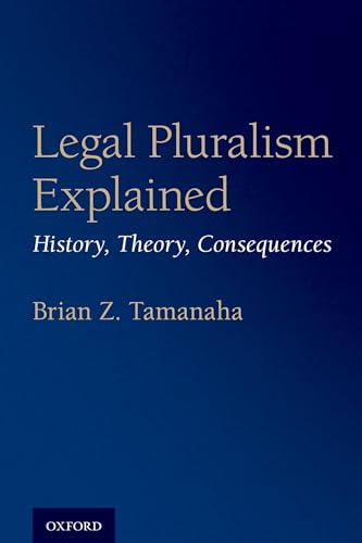 Legal Pluralism Explained: History, Theory, Consequences von Oxford University Press