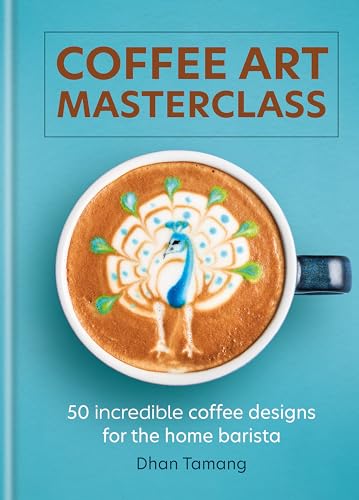 Coffee Art Masterclass: 50 incredible coffee designs for the home barista