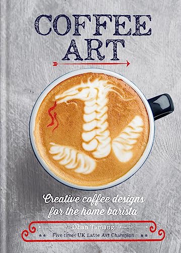 Coffee Art: Creative Coffee Designs for the Home Barista von Cassell