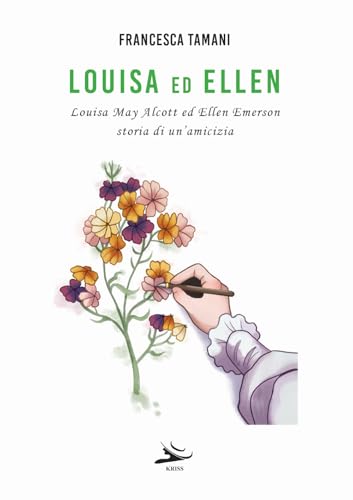 Louisa ed Ellen. Louisa May Alcott ed Ellen Emerson. Storia di un'amicizia von Kriss