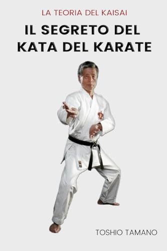 Il segreto del kata del karate: La teoria del Kaisai von Independently published