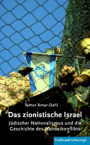 Das zionistische Israel. Jüdischer Nationalmus und die Geschichte des Nahostkonflikts: Jüdischer Nationalismus und die Geschichte des Nahostkonflikts