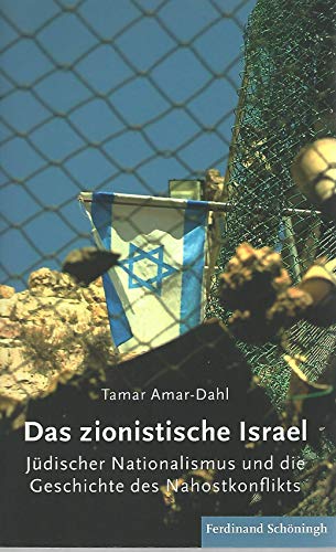 Das zionistische Israel. Jüdischer Nationalmus und die Geschichte des Nahostkonflikts: Jüdischer Nationalismus und die Geschichte des Nahostkonflikts Das zionistische Israel. Jüdischer Nationalmus und die Geschichte des Nahostkonflikts: Jüdischer Nationalismus und die Geschichte des Nahostkonflikts