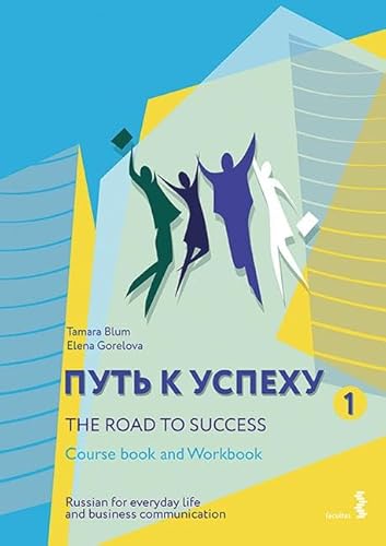 The Road to Success - Russian for everyday life and business communication: Course Book and Workbook The Road to Success - Russian for everyday life and business communication: Course Book and Workbook von Facultas Publishing AG