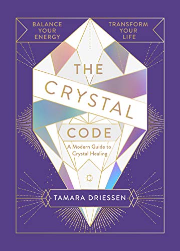 The Crystal Code: Balance Your Energy, Transform Your Life