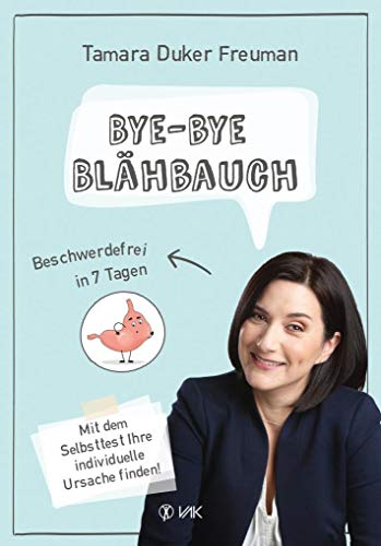 Bye-bye Blähbauch: Beschwerdefrei in 7 Tagen - Mit dem Selbsttest Ihre individuelle Ursache finden von VAK Verlags GmbH